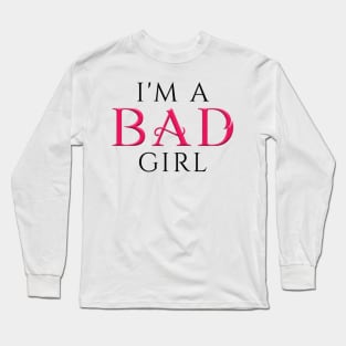 I'm a BAD Girl White Long Sleeve T-Shirt